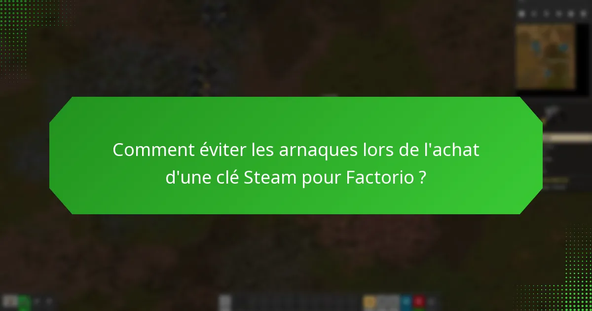 Comment éviter les arnaques lors de l’achat d’une clé Steam pour Factorio ?