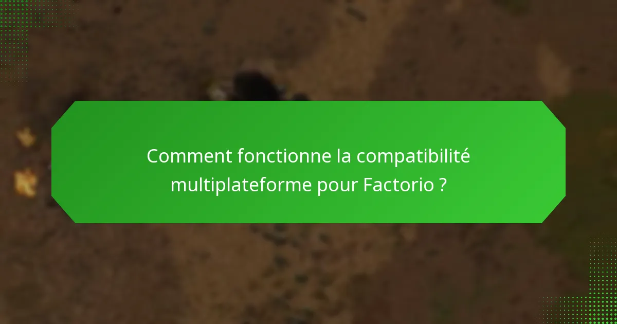 Comment fonctionne la compatibilité multiplateforme pour Factorio ?