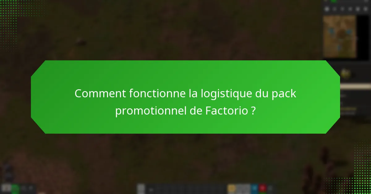 Comment fonctionne la logistique du pack promotionnel de Factorio ?