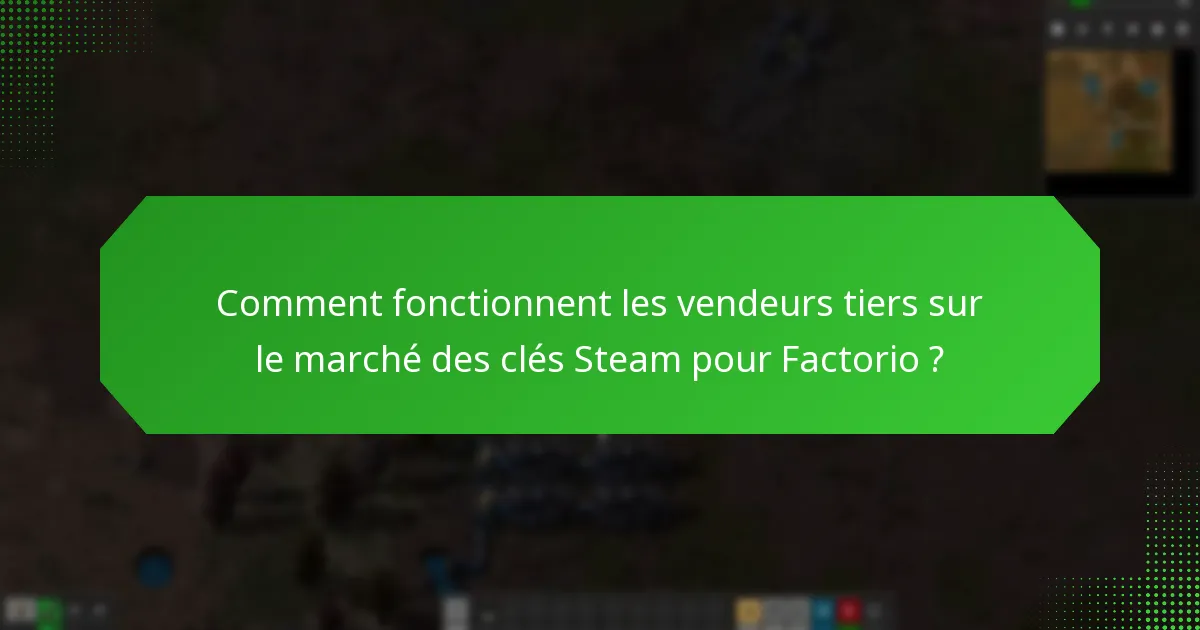 Comment fonctionnent les vendeurs tiers sur le marché des clés Steam pour Factorio ?