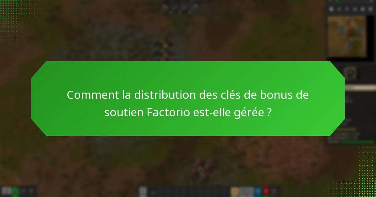 Comment la distribution des clés de bonus de soutien Factorio est-elle gérée ?