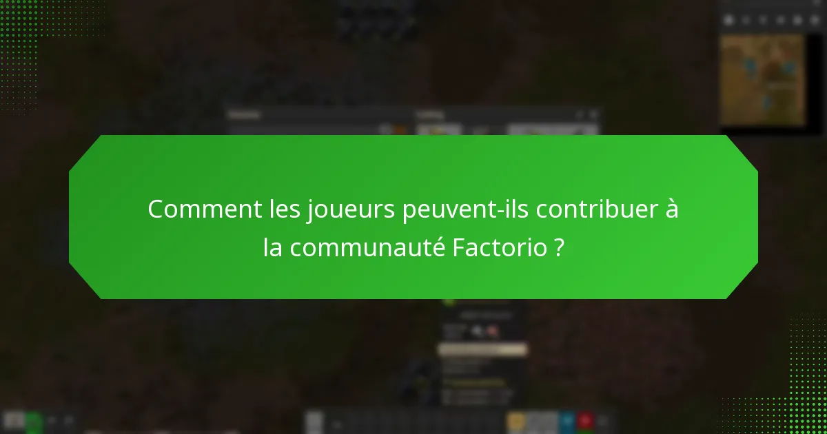 Comment les joueurs peuvent-ils contribuer à la communauté Factorio ?