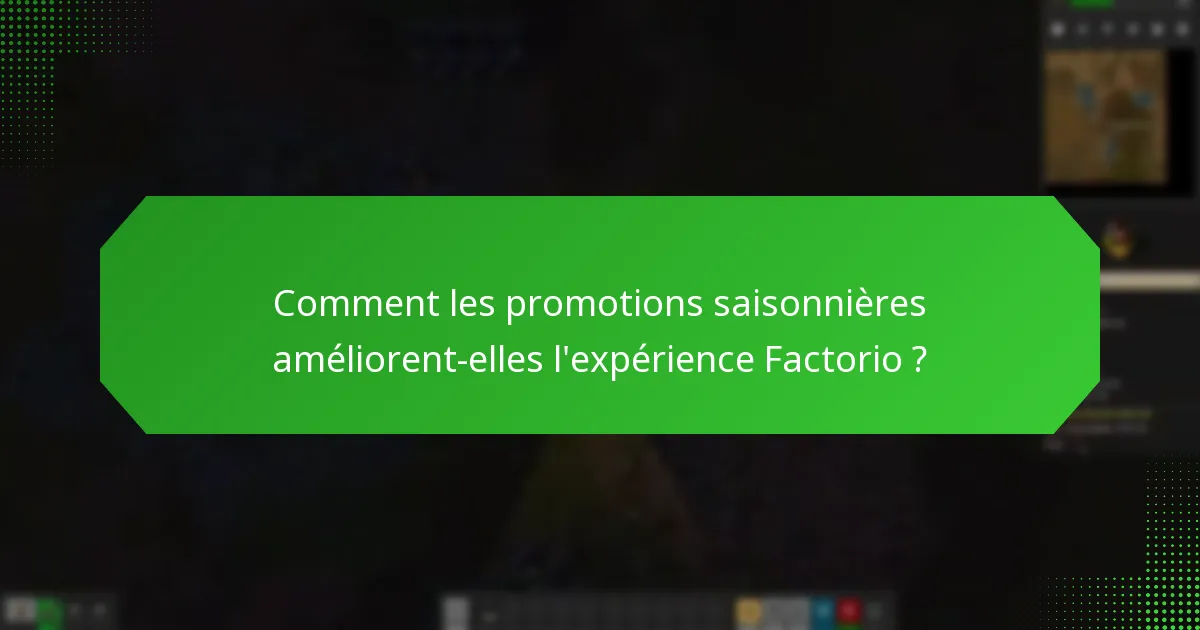 Comment les promotions saisonnières améliorent-elles l’expérience Factorio ?