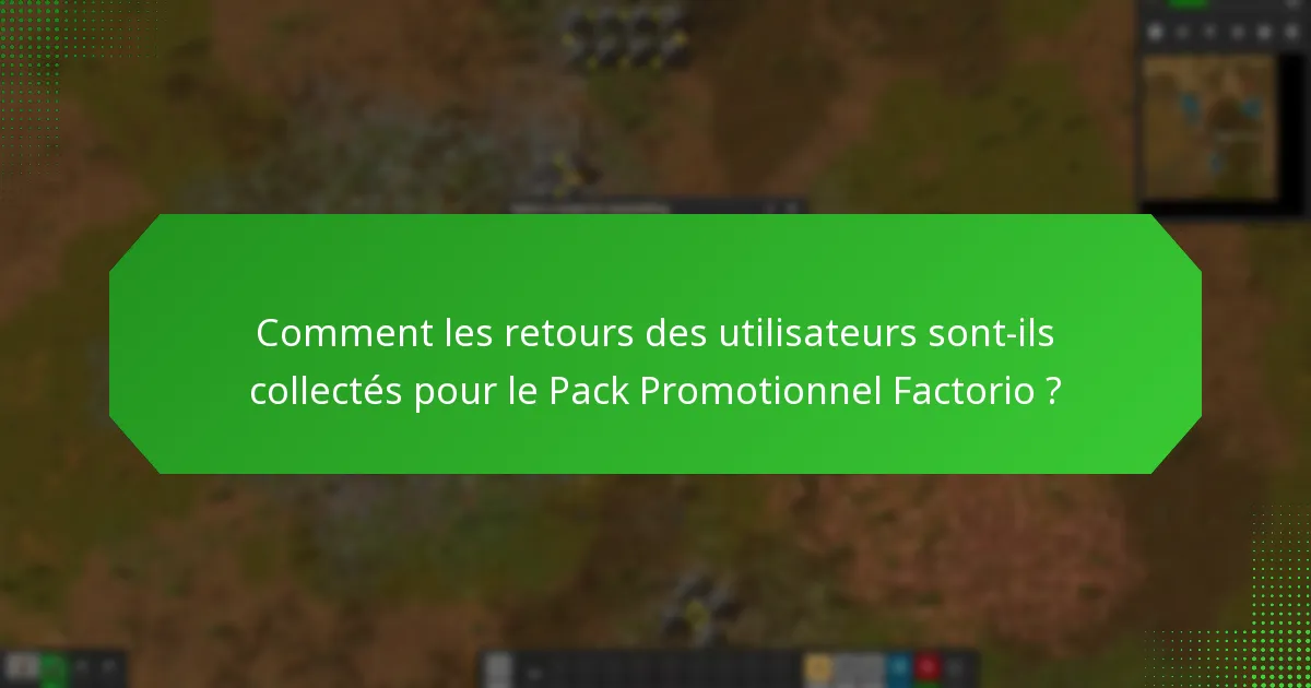 Quels sont les principaux domaines d’amélioration identifiés à partir des retours des utilisateurs ?