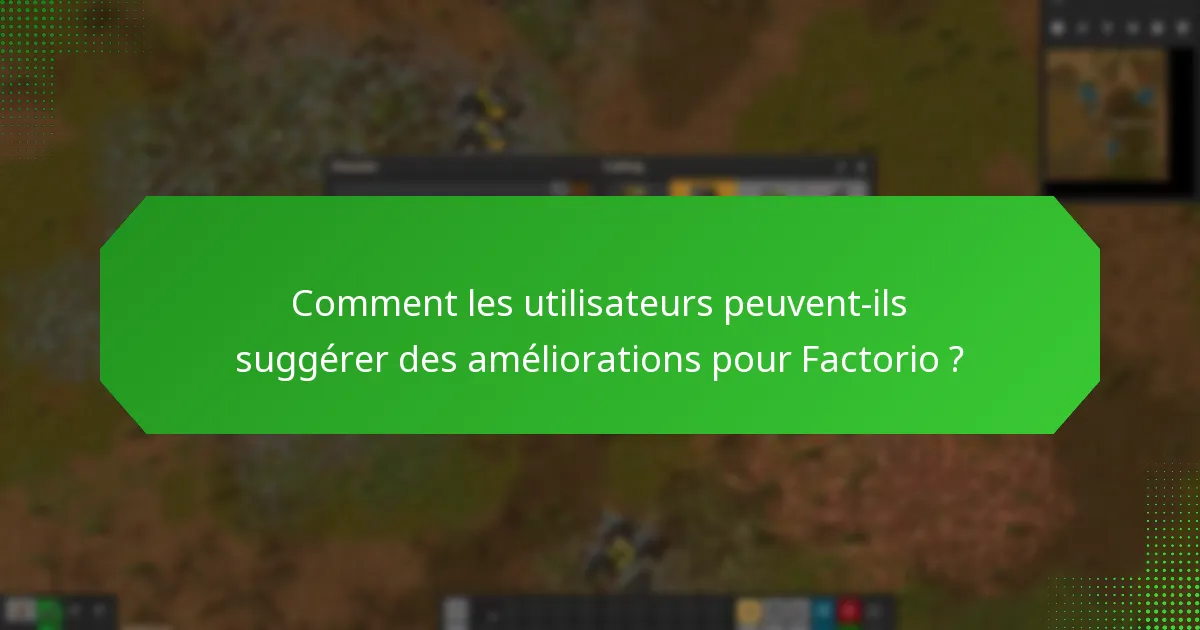 Quelles améliorations ont été apportées grâce aux retours d’utilisateurs dans Factorio ?