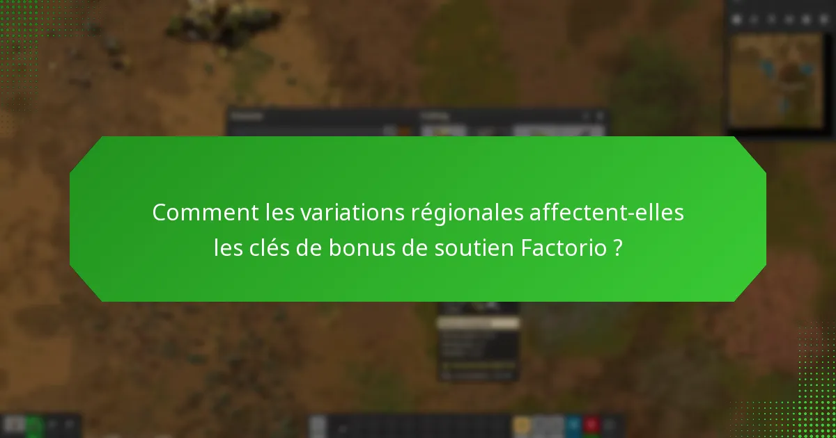 Comment les variations régionales affectent-elles les clés de bonus de soutien Factorio ?