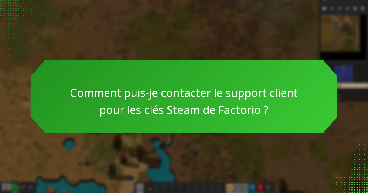 Comment puis-je contacter le support client pour les clés Steam de Factorio ?
