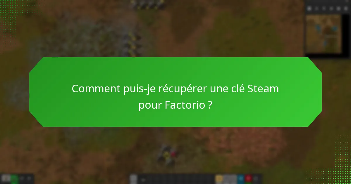 Comment puis-je récupérer une clé Steam pour Factorio ?