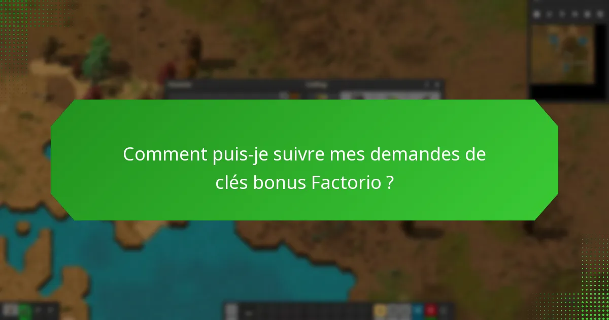 Comment puis-je suivre mes demandes de clés bonus Factorio ?