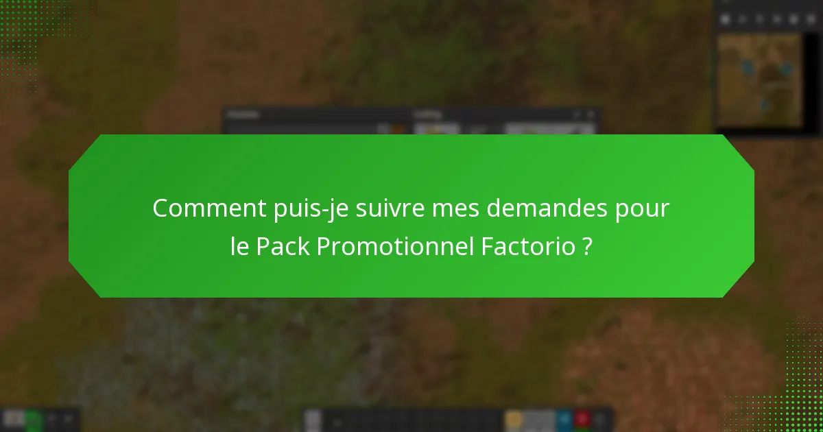 Comment puis-je suivre mes demandes pour le Pack Promotionnel Factorio ?
