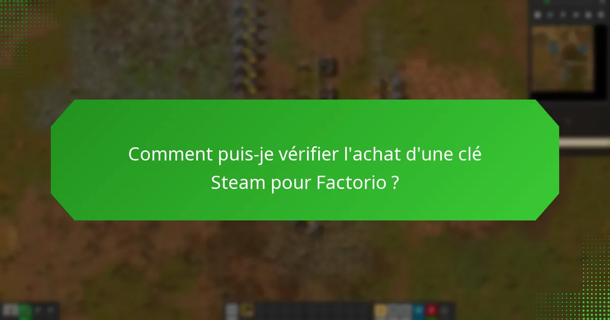 Comment puis-je vérifier l’achat d’une clé Steam pour Factorio ?