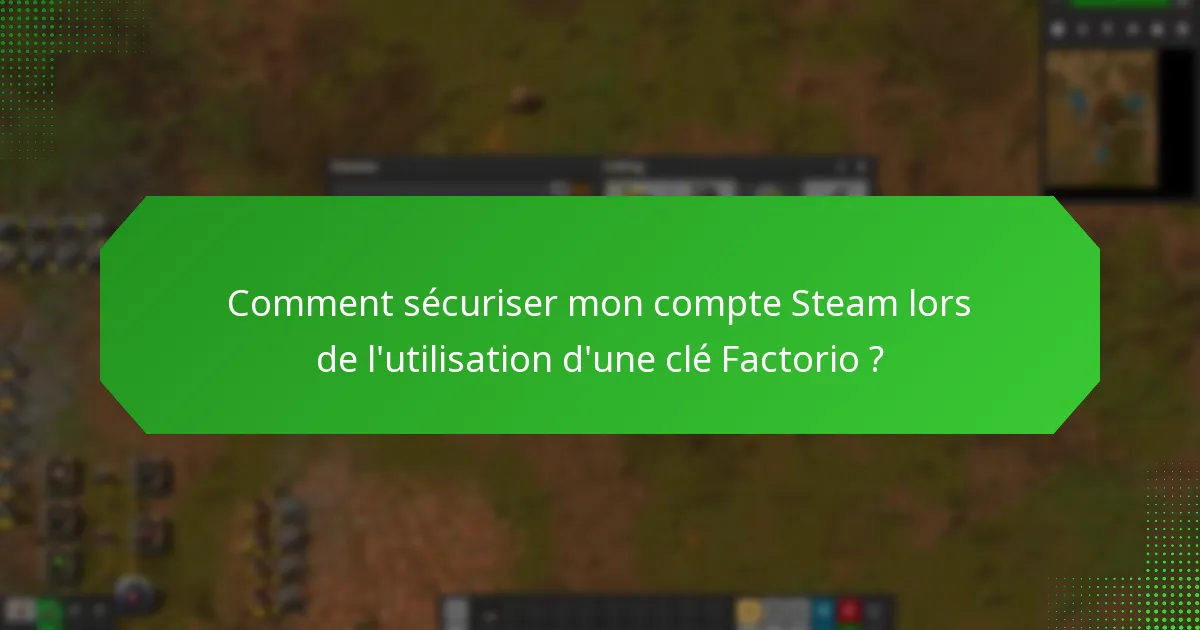 Comment sécuriser mon compte Steam lors de l’utilisation d’une clé Factorio ?