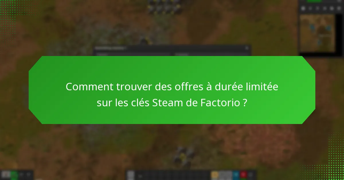 Comment trouver des offres à durée limitée sur les clés Steam de Factorio ?