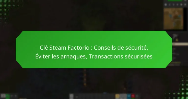 Clé Steam Factorio : Conseils de sécurité, Éviter les arnaques, Transactions sécurisées