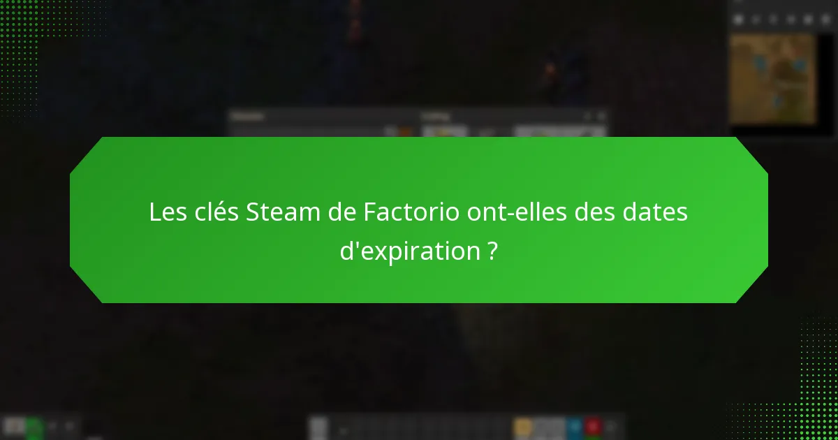 Les clés Steam de Factorio ont-elles des dates d’expiration ?