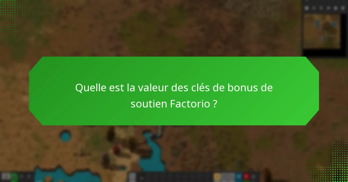 Quelle est la valeur des clés de bonus de soutien Factorio ?