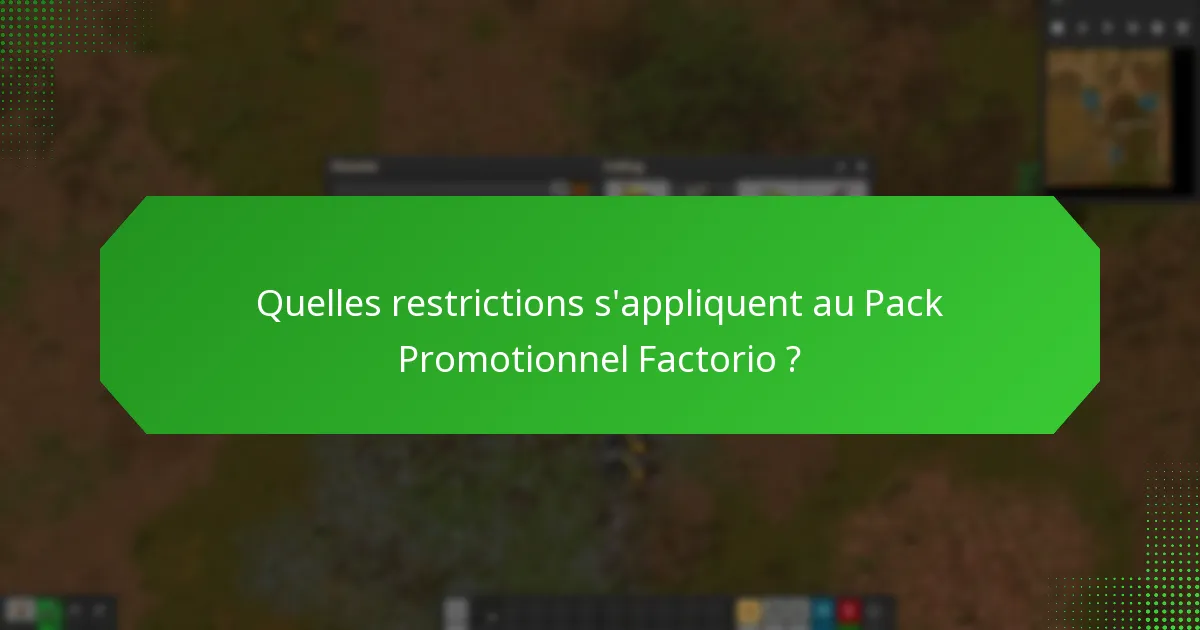 Quelles sont les conditions spéciales pour le Pack Promotionnel Factorio ?
