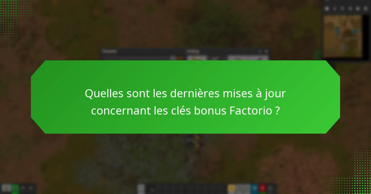 Quelles sont les dernières mises à jour concernant les clés bonus Factorio ?