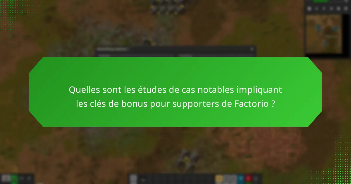 Quelles sont les études de cas notables impliquant les clés de bonus pour supporters de Factorio ?