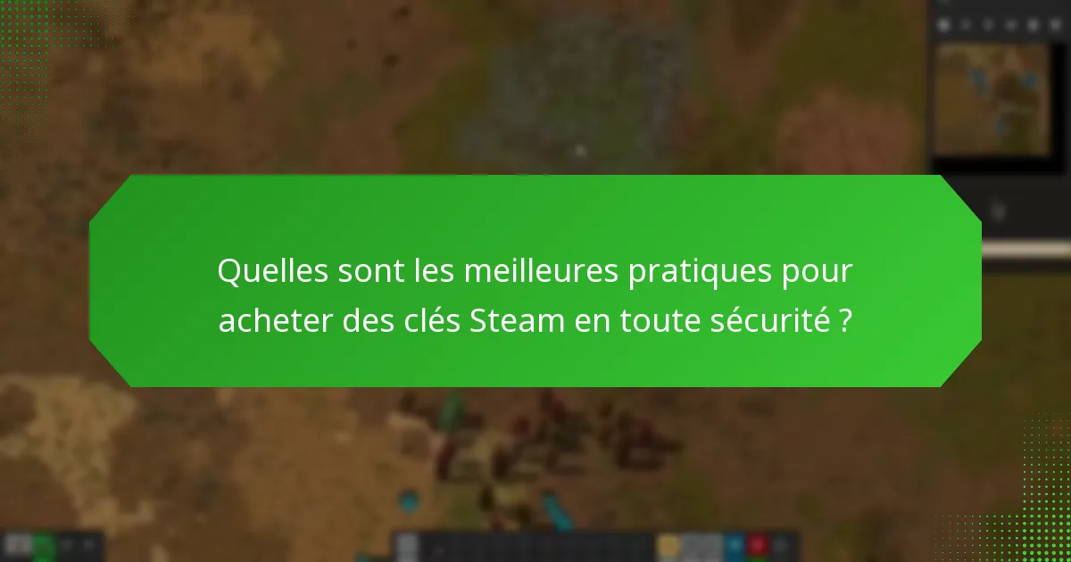 Quelles sont les meilleures pratiques pour acheter des clés Steam en toute sécurité ?