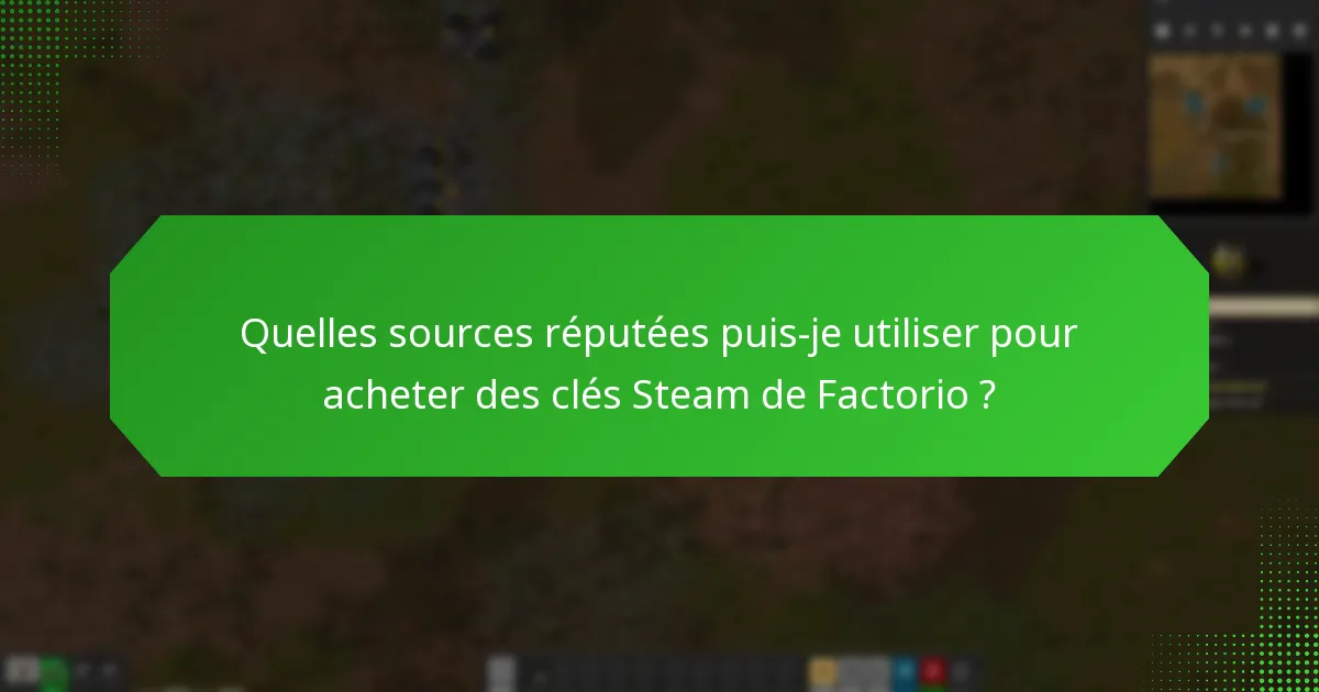 Quelles sources réputées puis-je utiliser pour acheter des clés Steam de Factorio ?