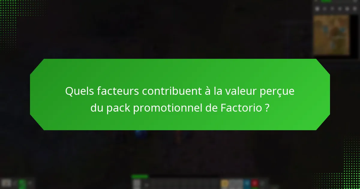 Quels facteurs contribuent à la valeur perçue du pack promotionnel de Factorio ?